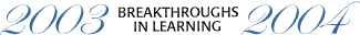 Breakthroughs in Learning, 2003-2004