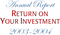 Annual Report 2003-04: Return on Your Investment
