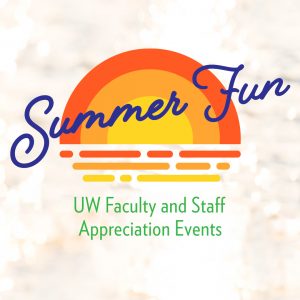 Illustration that reads - Summer fun. UW Faculty and staff appreciation events