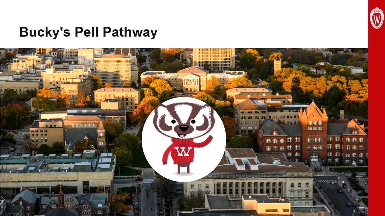 This slide is titled “Bucky’s Pell Pathway” and depicts an aerial photo of the UW–Madison campus in autumn with an illustrated graphic of Bucky Badger waving in the middle.