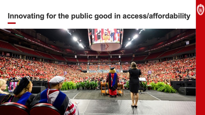 Slide 18: Text reads,”Innovating for the public good in access and affordability” above a photo of a commencement ceremony at UW–Madison.