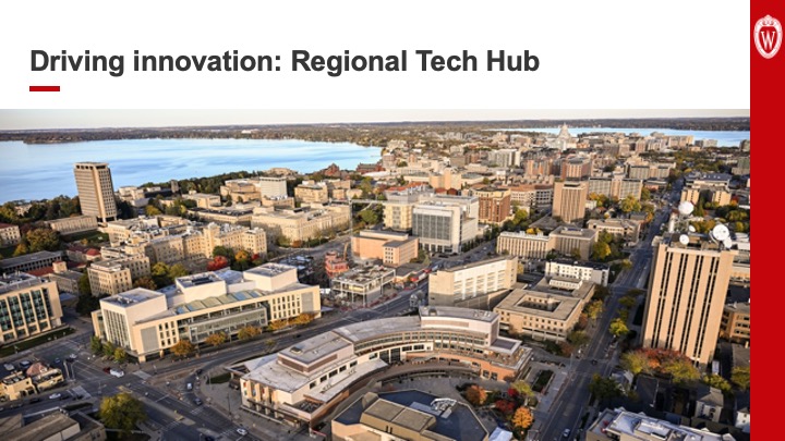 Slide 8: Text reads, “Driving innovation: Regional Tech Hub” above an aerial photo of the UW–Madison campus.